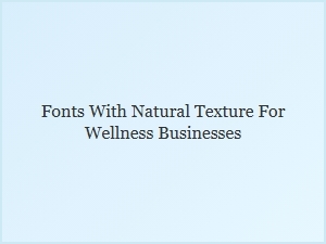 Organic Fonts with Texture for Wellness Brands