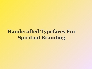 Handcrafted Fonts for Spiritual Brand Identities