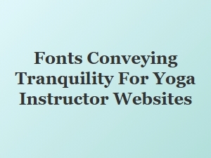 Soothing Fonts for a Peaceful Yoga Website